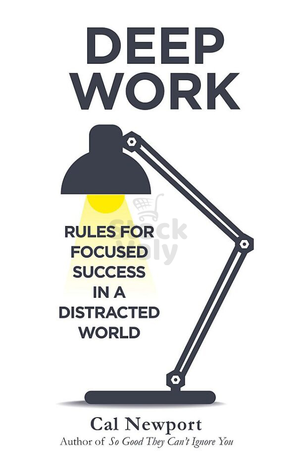 Deep work : Rules for Focused Success in a Distracted World